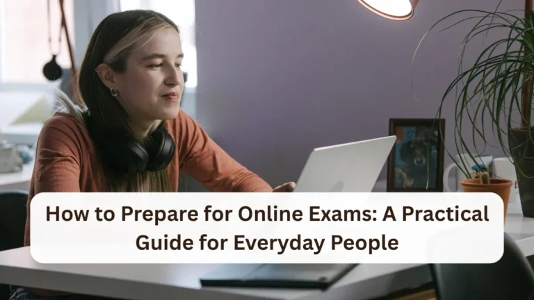 How to Prepare for Online Exams: A Practical Guide for Everyday People