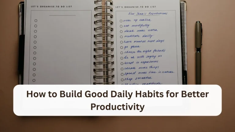How to Build Good Daily Habits for Better Productivity