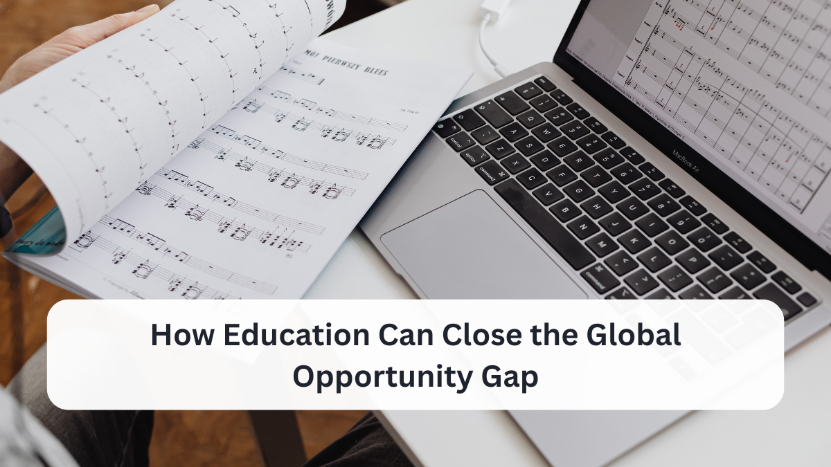 How Education Can Close the Global Opportunity Gap