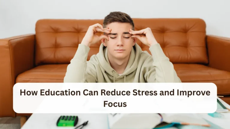How Education Can Reduce Stress and Improve Focus
