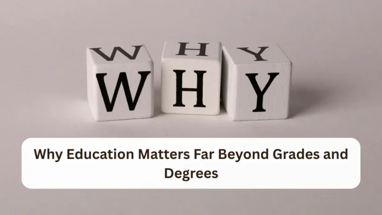 Why Education Matters Far Beyond Grades and Degrees
