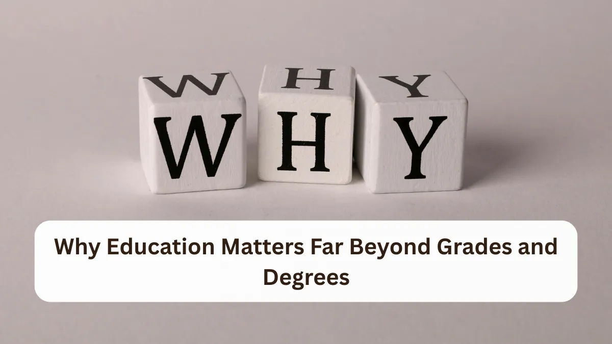 Why Education Matters Far Beyond Grades and Degrees
