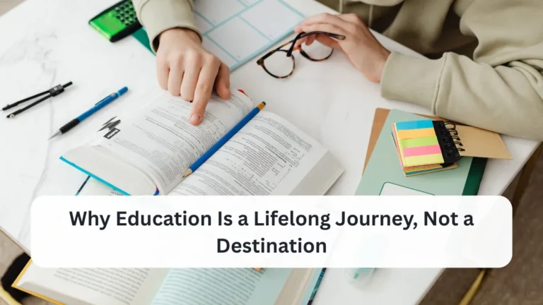 Why Education Is a Lifelong Journey, Not a Destination