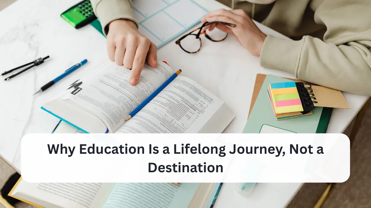 Why Education Is a Lifelong Journey, Not a Destination