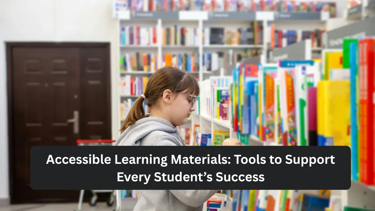 Accessible Learning Materials: Tools to Support Every Student’s Success