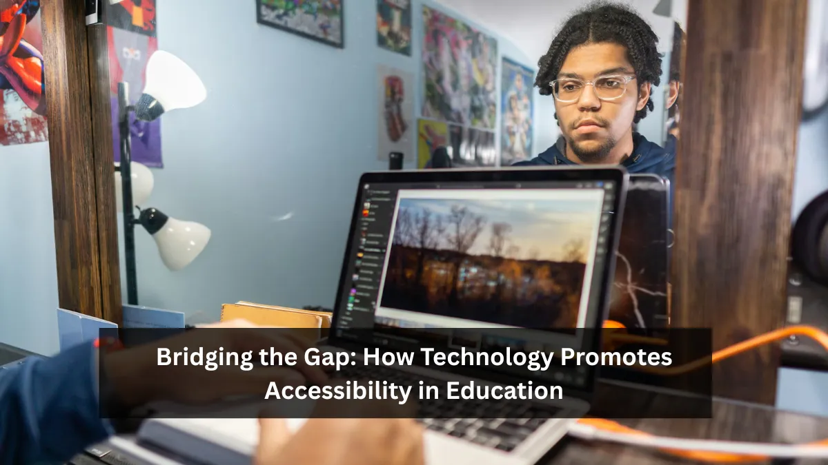Bridging the Gap: How Technology Promotes Accessibility in Education