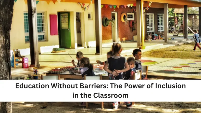 Education Without Barriers: The Power of Inclusion in the Classroom