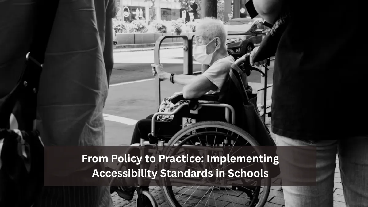 From Policy to Practice: Implementing Accessibility Standards in Schools