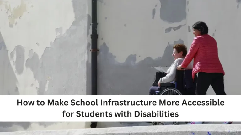 How to Make School Infrastructure More Accessible for Students with Disabilities