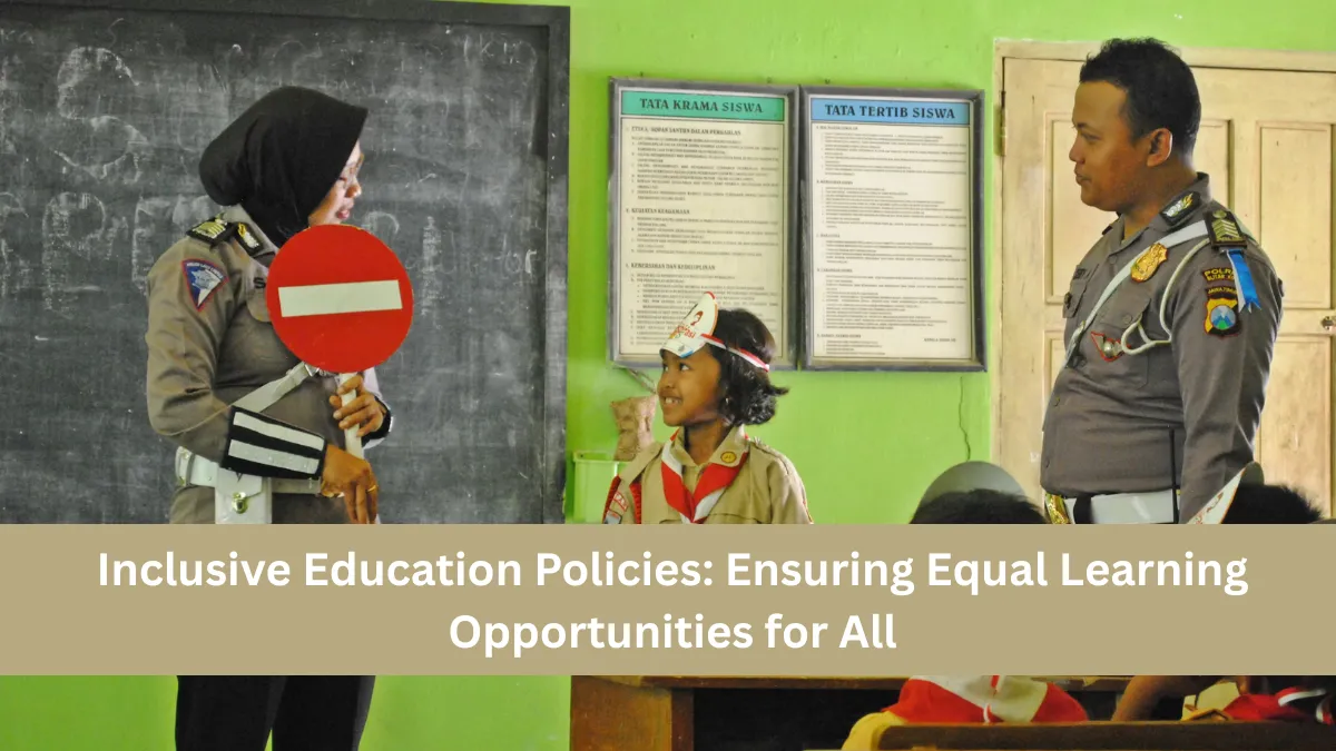 Inclusive Education Policies: Ensuring Equal Learning Opportunities for All
