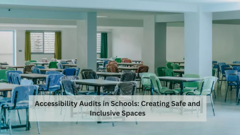 Accessibility Audits in Schools: Creating Safe and Inclusive Spaces