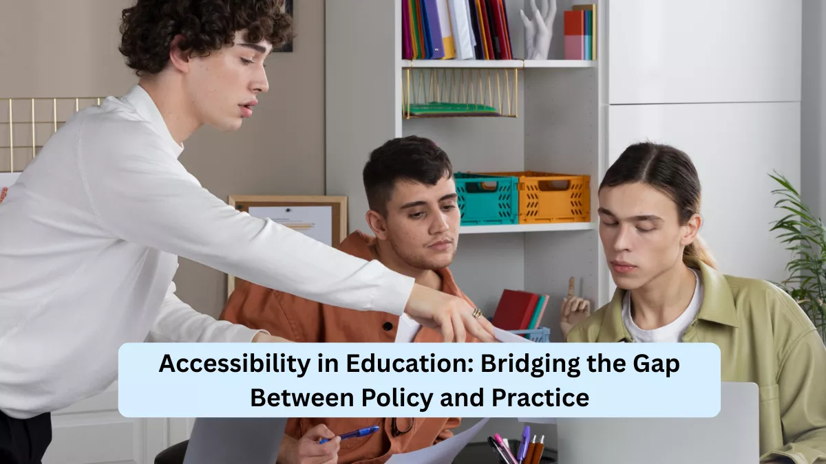 Accessibility in Education: Bridging the Gap Between Policy and Practice