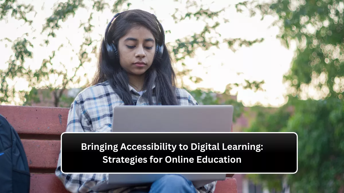 Bringing Accessibility to Digital Learning: Strategies for Online Education