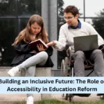 Building an Inclusive Future: The Role of Accessibility in Education Reform