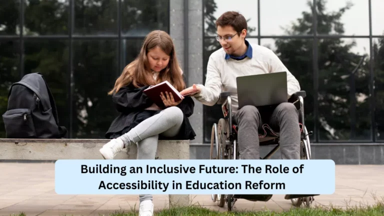 Building an Inclusive Future: The Role of Accessibility in Education Reform