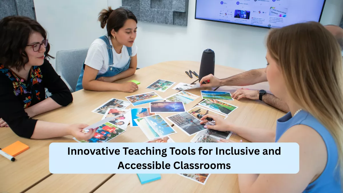 Innovative Teaching Tools for Inclusive and Accessible Classrooms
