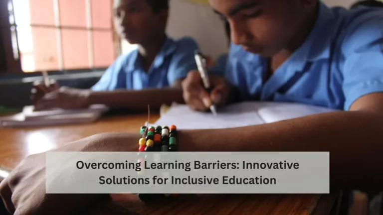 Overcoming Learning Barriers: Innovative Solutions for Inclusive Education