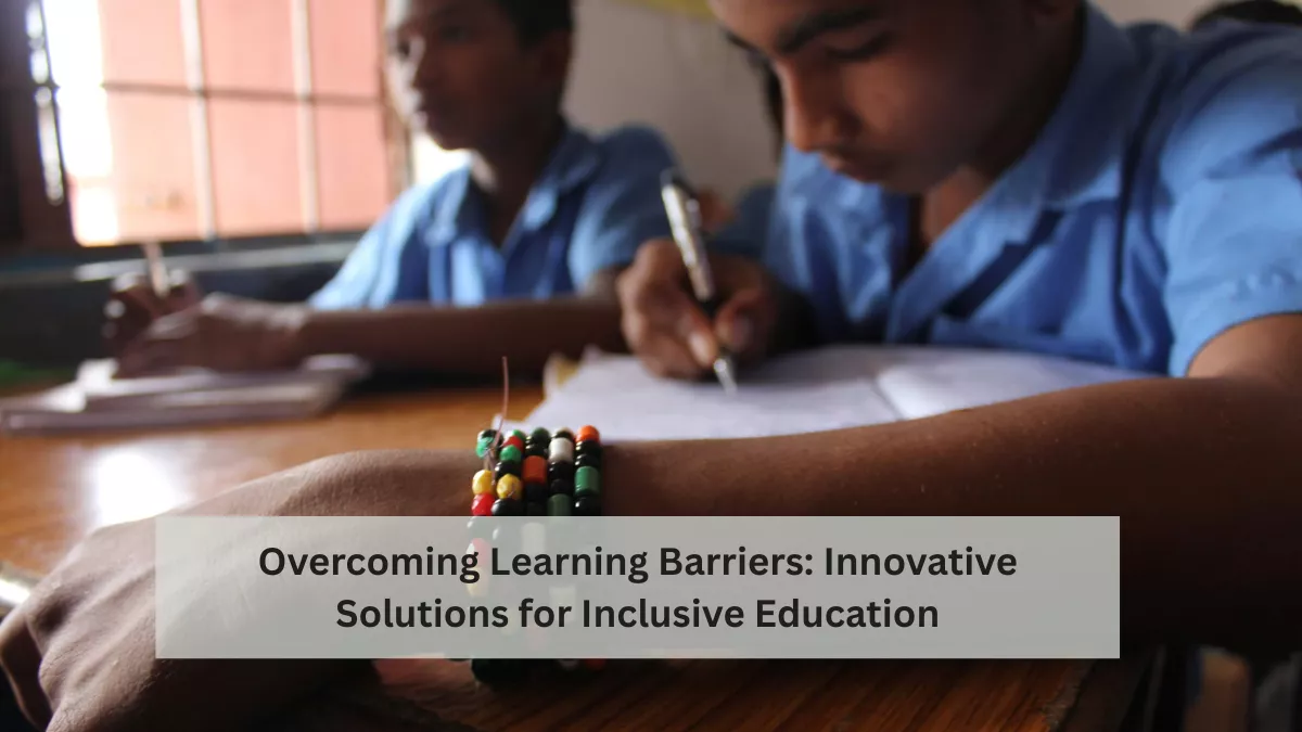 Overcoming Learning Barriers: Innovative Solutions for Inclusive Education
